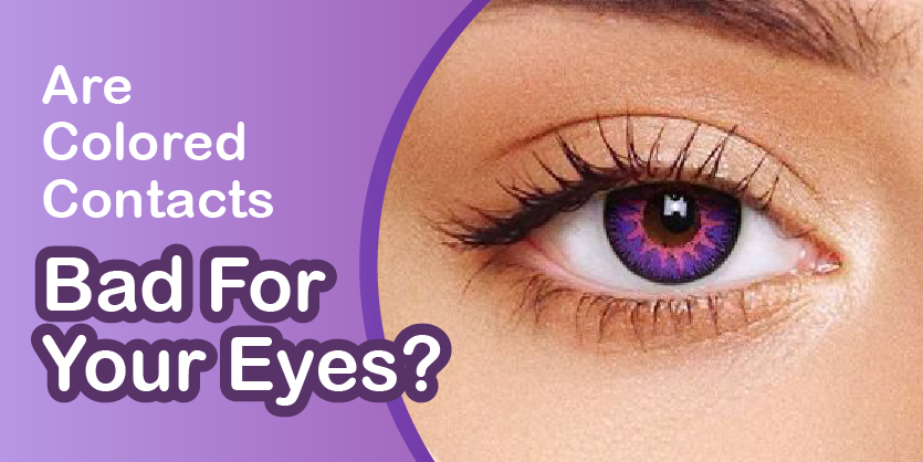 Are Colored Contacts Bad For Your Eyes Lensupermart Blog